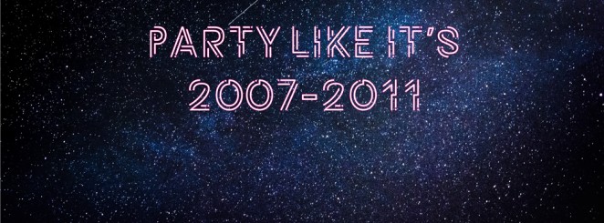 Party Like It's 2007-2011