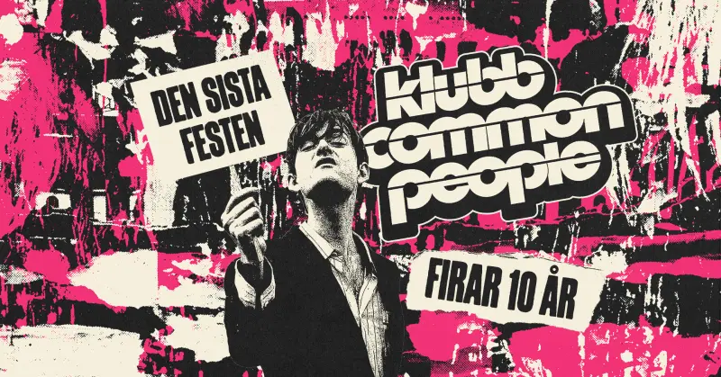 KLUBB COMMON PEOPLE – 10 ÅR OCH DEN SISTA FESTEN